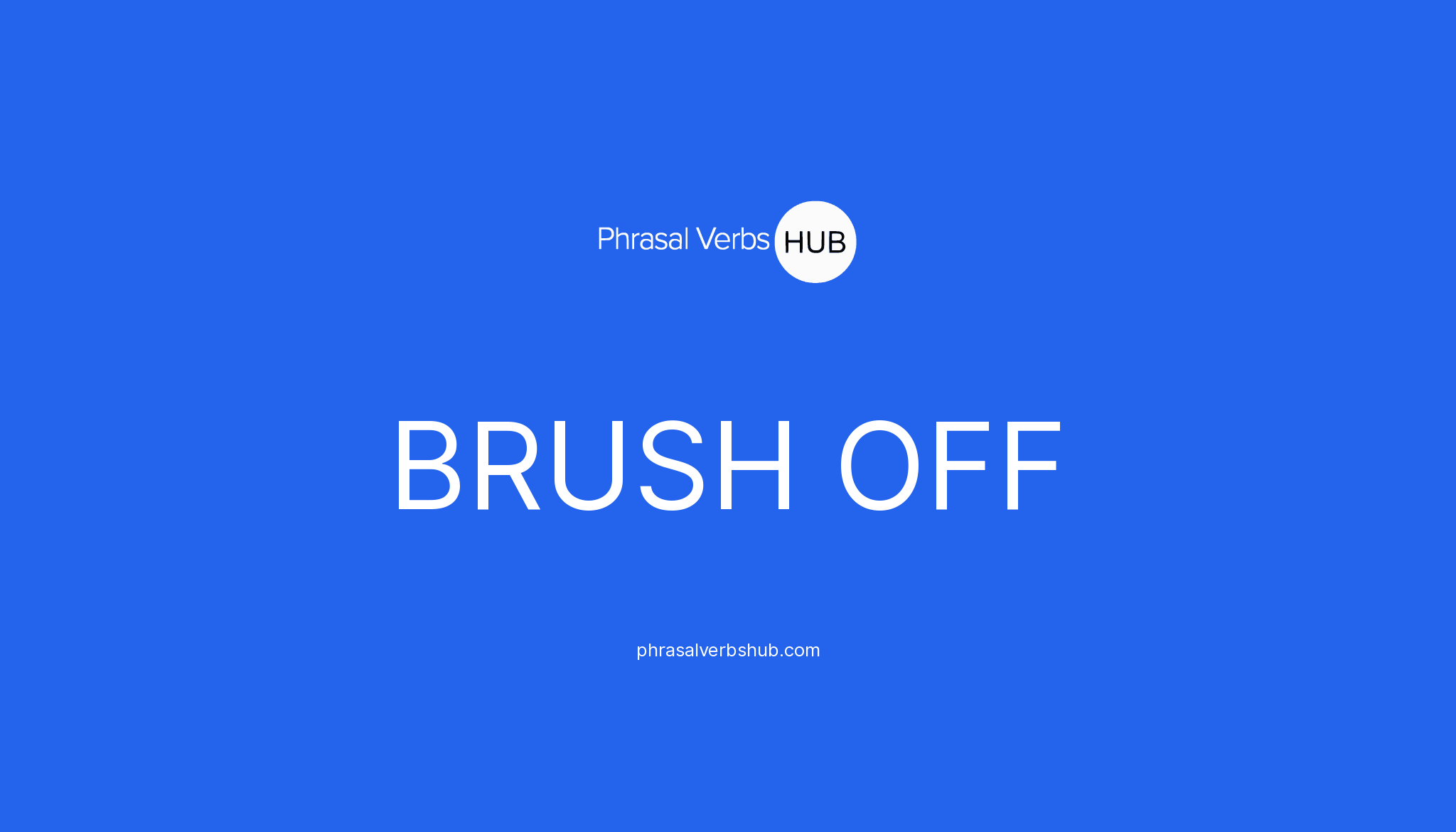 BRUSH OFF Phrasal Verb Meaning & Examples